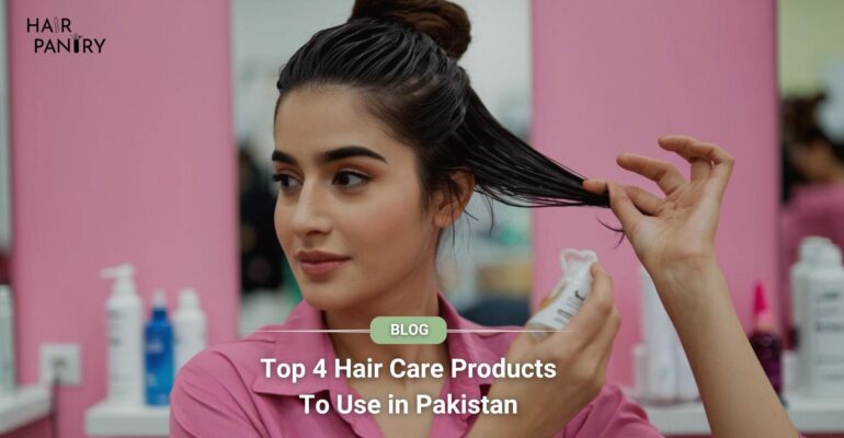 Top 4 Hair Care Products To Use in Pakistan