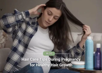 Hair Care Tips During Pregnancy for Healthy Hair Growth