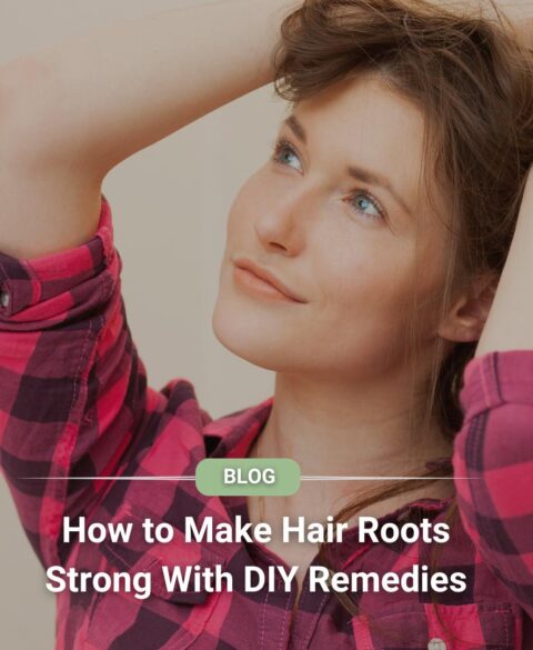 How to Make Hair Roots Strong With DIY Remedies