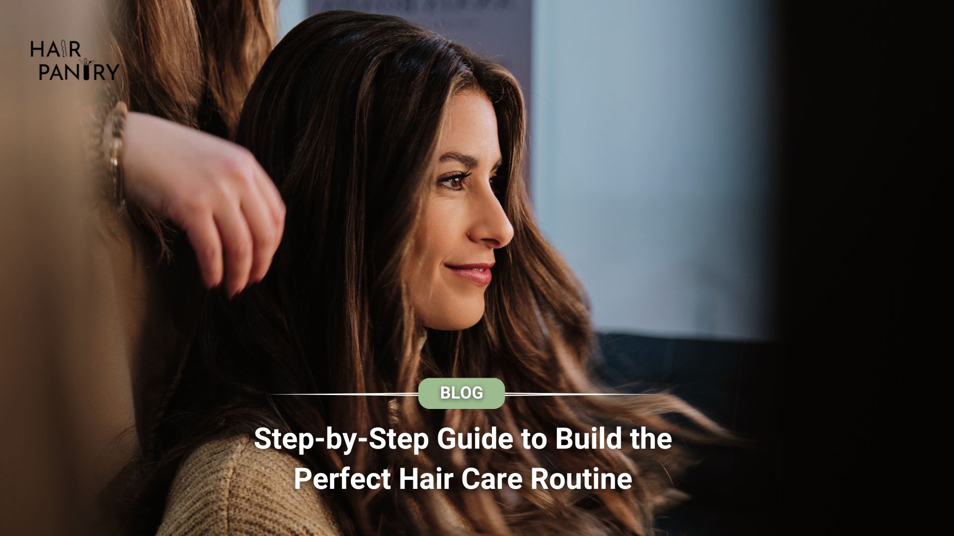 Guide to Build the Perfect Hair Care Routine