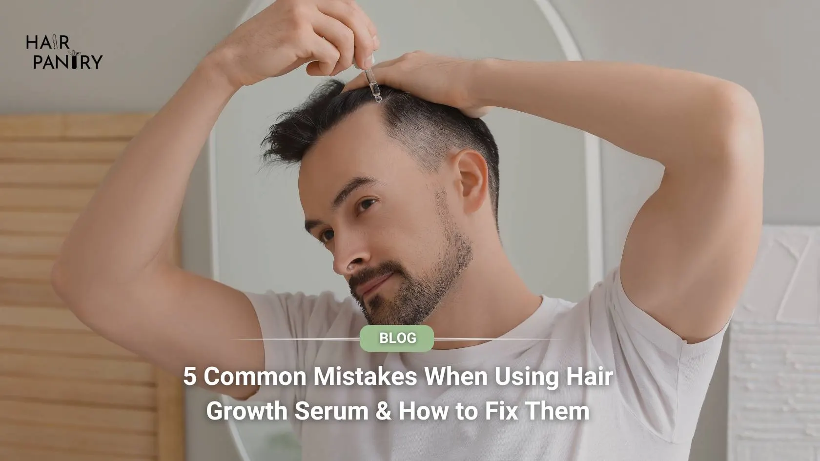 5 Common Mistakes When Using Hair Growth Serum & How to Fix Them